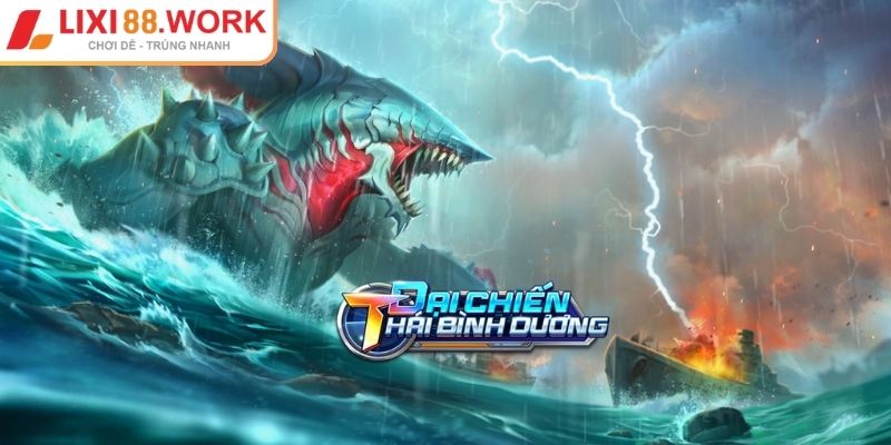 Đại Chiến Thái Bình Dương Lixi88 Bật Mí Bí Kíp Săn Jackpot 1 Đi sâu vào luật chơi Đại Chiến Thái Bình Dương Lixi88