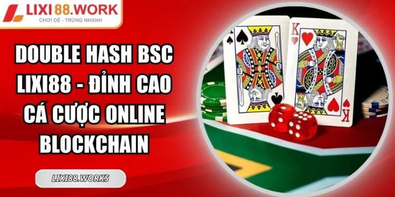 Double Hash BSC Lixi88 - Đỉnh cao cá cược online Blockchain 2 Double Hash BSC Lixi88