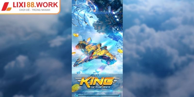 King Of The Sky Lixi88 Trải Nghiệm Săn Jackpot Cực Khủng 1 Tổng quát về game bắn cá King of the Sky Lixi88