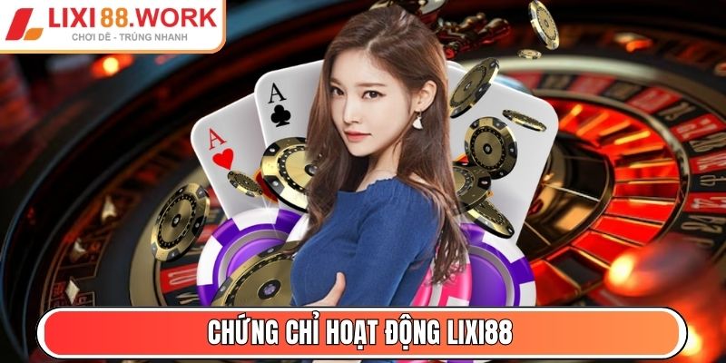 Lixi88 Works - Tải App Lixi88 - Link Vào Mới Nhất 01/2026 2 Chứng chỉ hoạt động Lixi88