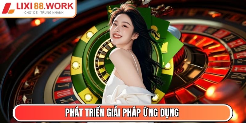 Lixi88 Works - Tải App Lixi88 - Link Vào Mới Nhất 01/2026 4 Phát triển giải pháp ứng dụng