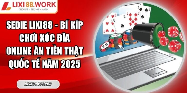 Sedie Lixi88 - Bí Kíp Chơi Xóc Đĩa Online Ăn Tiền Thật 5 Sedie Lixi88